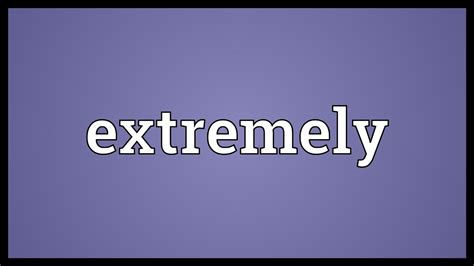Extremely Meaning - YouTube