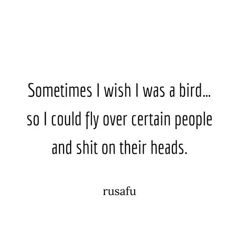 Sometimes I wish I was a bird... - RUSAFU Quotes
