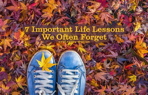 important life lessons   forget learning mind